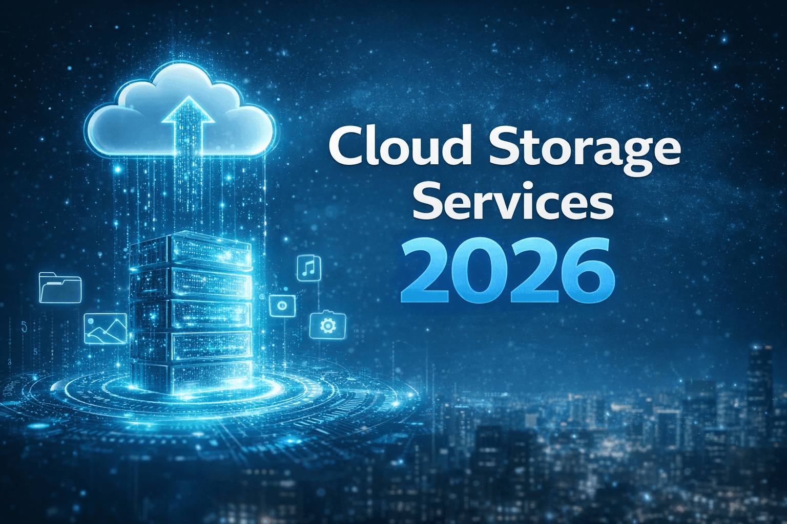 Cloud Storage Services 2026: A Practical Guide to Data Backup, Plans, Security, and Everyday Access