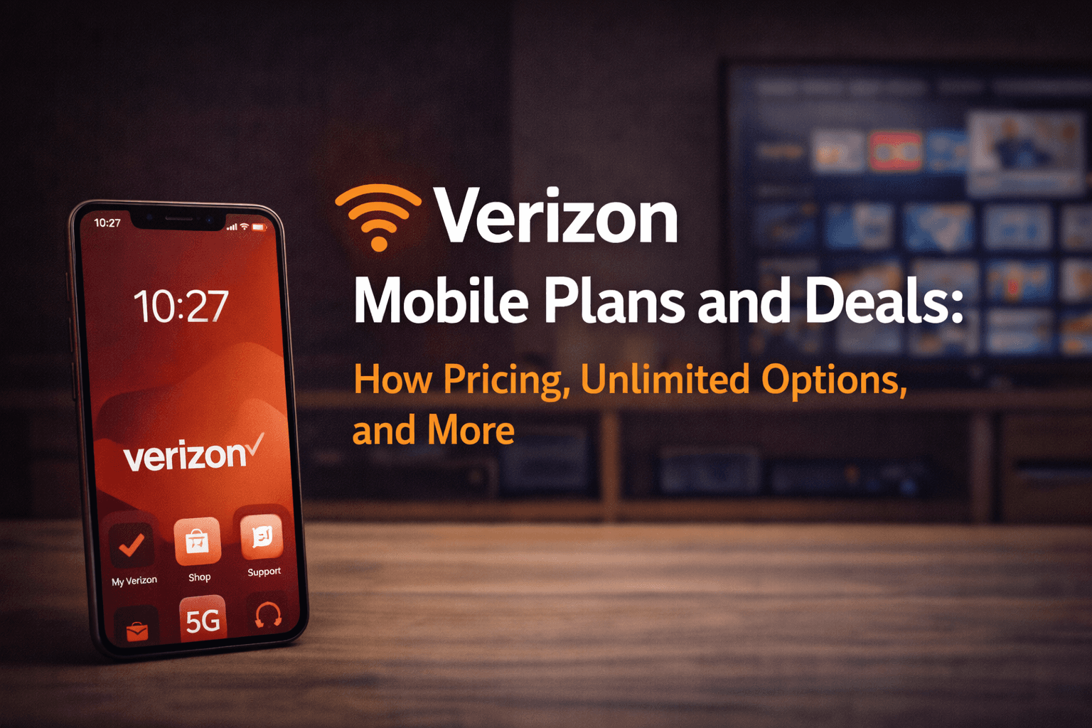 Verizon Mobile Plans and Deals: How Pricing, Unlimited Options, and Family Savings Work