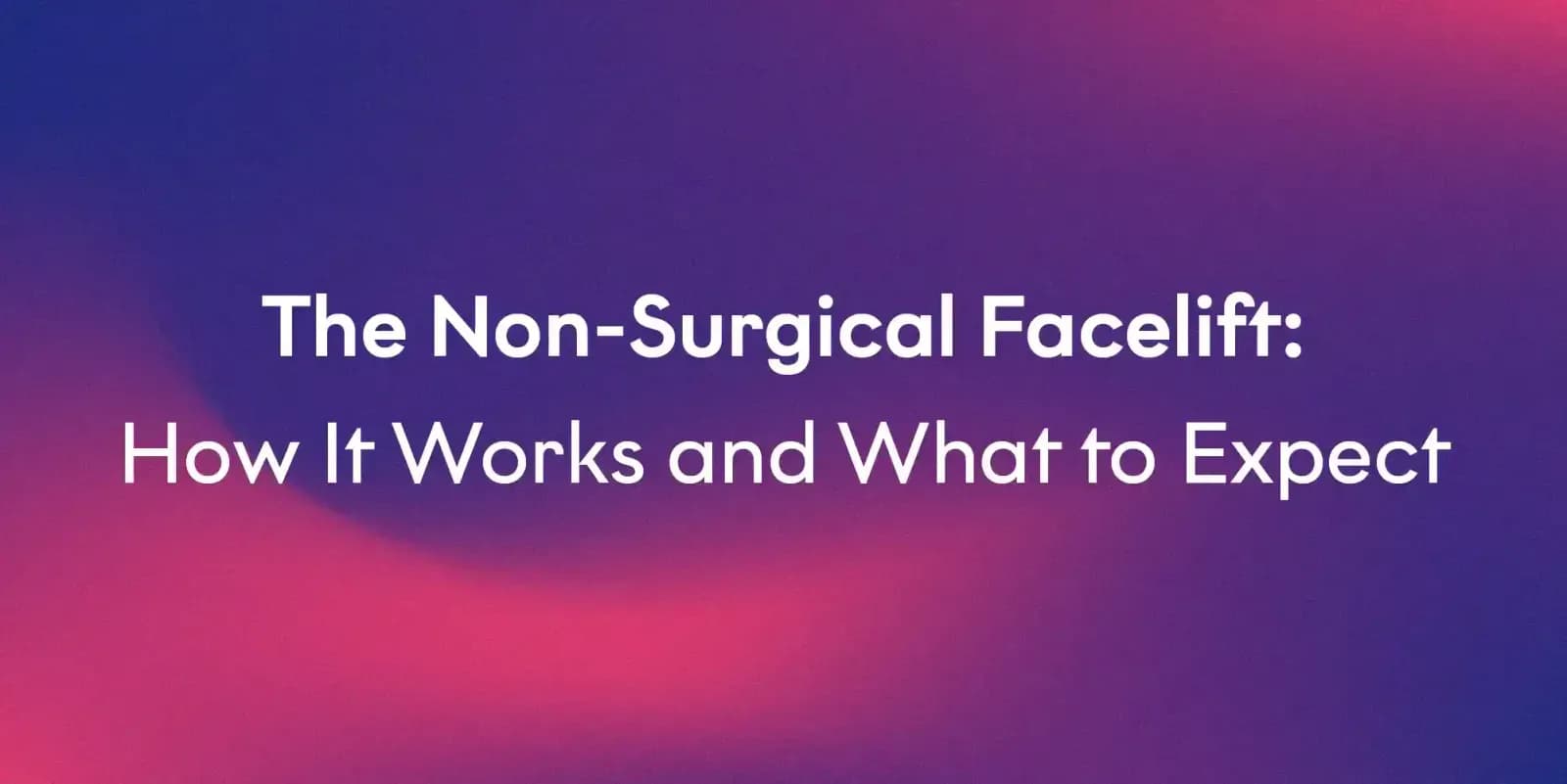 The Non-Surgical Facelift: Refresh Your Look Without Surgery