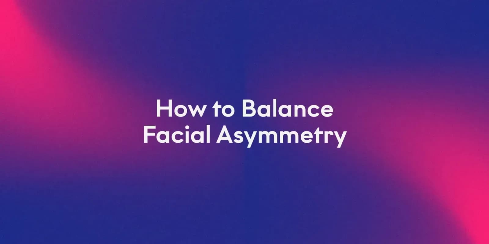 How to Balance Facial Asymmetry